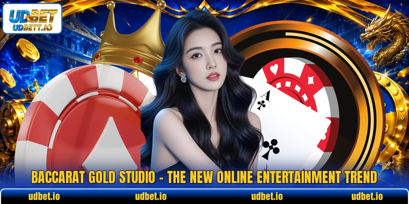 Baccarat Gold Studio - The New Online Entertainment Trend