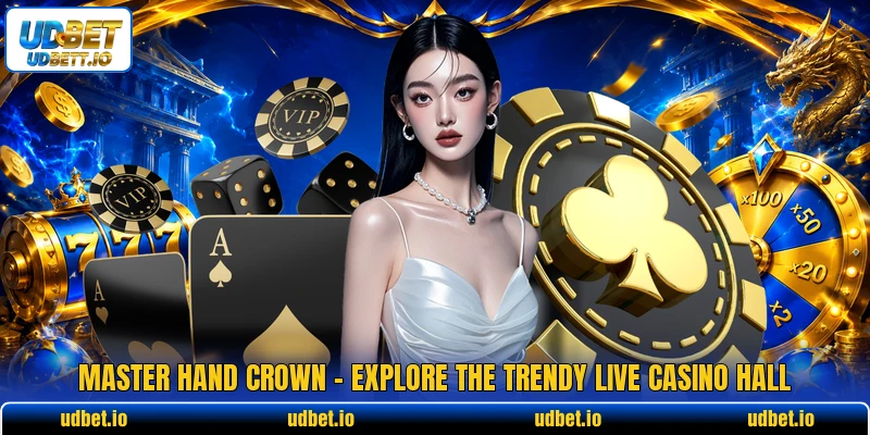 Master Hand Crown - Explore The Trendy Live Casino Hall