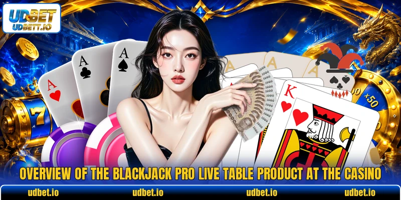 Overview of the blackjack pro live table product at the casino