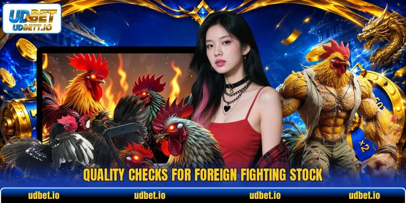 Quality checks for foreign fighting stock