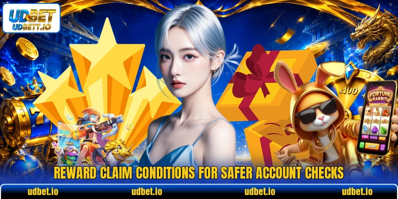 Reward claim conditions for safer account checks